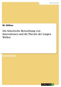 Produktbild: Die historische Betrachtung von Innovationen und die Theorie der Langen Wellen