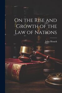 Produktbild: On the Rise and Growth of the Law of Nations