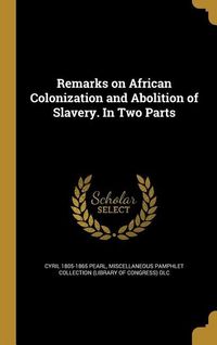 Produktbild: Remarks on African Colonization and Abolition of Slavery. In Two Parts