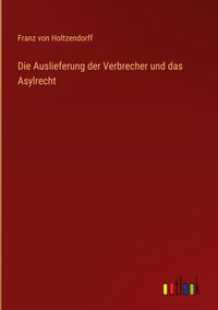 Produktbild: Die Auslieferung der Verbrecher und das Asylrecht