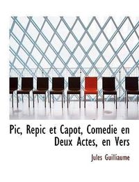 Produktbild: Guilliaume, J: Pic, Repic et Capot, Com&eacute;die en Deux Actes, e