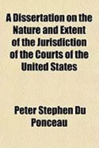 Produktbild: A Dissertation on the Nature and Extent of the Jurisdiction of the Courts of the United States