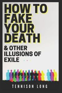 Produktbild: How to Fake Your Death (& Other Illusions of Exile)