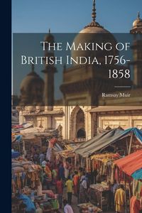 Produktbild: The Making of British India, 1756-1858