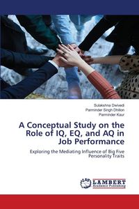 Produktbild: A Conceptual Study on the Role of IQ, EQ, and AQ in Job Performance
