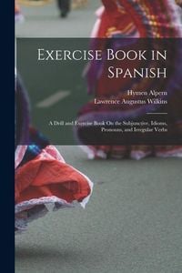 Produktbild: Exercise Book in Spanish: A Drill and Exercise Book On the Subjunctive, Idioms, Pronouns, and Irregular Verbs