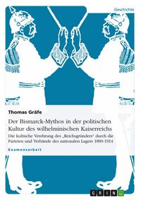 Produktbild: Der Bismarck-Mythos in der politischen Kultur des wilhelminischen Kaiserreichs