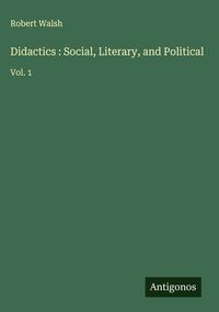 Produktbild: Didactics : Social, Literary, and Political
