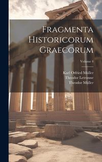 Produktbild: Fragmenta Historicorum Graecorum; Volume 4