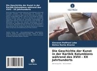 Produktbild: Die Geschichte der Kunst in der Karibik Kolumbiens w&auml;hrend des XVIII - XX Jahrhunderts