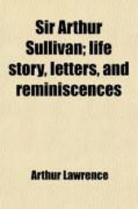 Produktbild: Sir Arthur Sullivan; Life Story, Letters, and Reminiscences