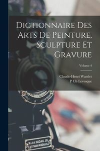 Produktbild: Dictionnaire Des Arts De Peinture, Sculpture Et Gravure; Volume 4