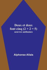Bild vom Artikel Deux et deux font cinq (2 + 2 = 5); oeuvres anthumes vom Autor Alphonse Allais