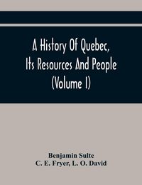 Produktbild: A History Of Quebec, Its Resources And People (Volume I)