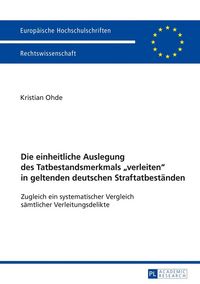 Produktbild: Die einheitliche Auslegung des Tatbestandsmerkmals &laquo;verleiten&raquo; in geltenden deutschen Straftatbest&auml;nden