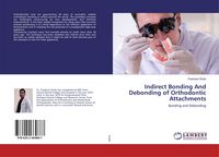 Produktbild: Indirect Bonding And Debonding of Orthodontic Attachments