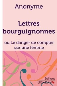 Produktbild: Lettres bourguignonnes ou Le danger de compter sur une femme