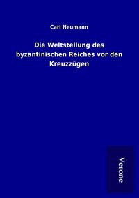 Produktbild: Die Weltstellung des byzantinischen Reiches vor den Kreuzz&uuml;gen