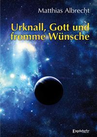 Produktbild: Urknall, Gott und fromme W&uuml;nsche