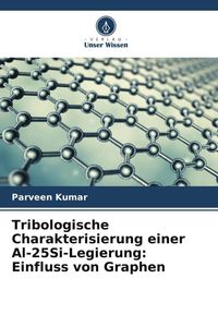 Produktbild: Tribologische Charakterisierung einer Al-25Si-Legierung: Einfluss von Graphen