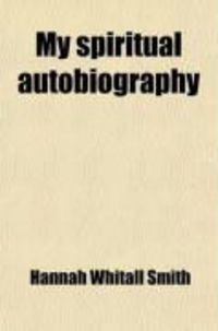 Produktbild: My Spiritual Autobiography; Or, How I Discovered the Unselfishness of God