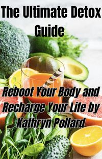 Produktbild: The Ultimate Detox Guide: Reboot Your Body and Recharge Your Life