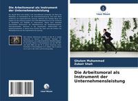 Produktbild: Die Arbeitsmoral als Instrument der Unternehmensleistung