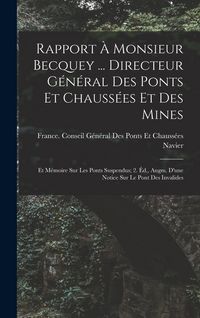 Produktbild: Rapport &Agrave; Monsieur Becquey ... Directeur G&eacute;n&eacute;ral Des Ponts Et Chauss&eacute;es Et Des Mines: Et M&eacute;moire Sur Les Ponts Suspendus; 2. &Eacute;d., Augm. D'une Notice S