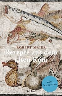 Produktbild: Rezepte aus dem alten Rom. Zum Nachkochen!