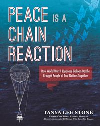 Produktbild: Peace Is a Chain Reaction: How World War II Japanese Balloon Bombs Brought People of Two Nations Together