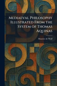 Produktbild: Mediaeval Philosophy Illustrated From the System of Thomas Aquinas