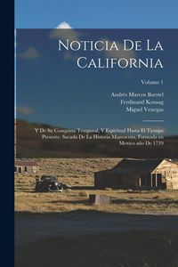 Produktbild: Noticia de la California: Y de su conquista temporal, y espiritual hasta el tiempo presente. Sacada de la historia manvscrita, formada en Mexico