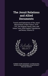 Produktbild: The Jesuit Relations and Allied Documents: Travels and Explorations of the Jesuit Missionaries in New France, 1610-1791; the Original French, Latin, a
