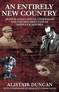 Produktbild: An Entirely New Country - Arthur Conan Doyle, Undershaw and the Resurrection of Sherlock Holmes