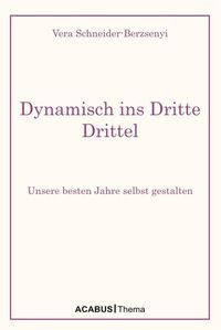 Produktbild: Dynamisch ins Dritte Drittel. Unsere besten Jahre selbst gestalten