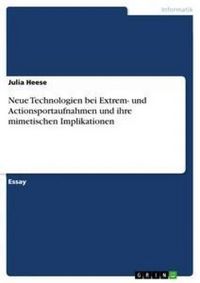 Produktbild: Neue Technologien bei Extrem- und Actionsportaufnahmen und ihre mimetischen Implikationen