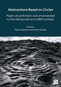 Produktbild: Abstractions Based on Circles: Papers on prehistoric rock art presented to Stan Beckensall on his 90th birthday
