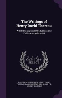 Produktbild: The Writings of Henry David Thoreau: With Bibliographical Introductions and Full Indexes Volume 04