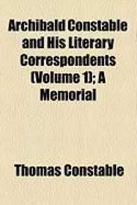 Produktbild: Archibald Constable and His Literary Correspondents (Volume 1); A Memorial