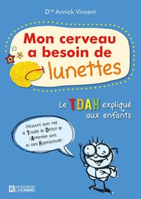 Produktbild: Mon cerveau a besoin de lunettes, vivre avec l'hyperactivit&eacute;. Nouvelle &eacute;dition