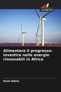 Produktbild: Alimentare il progresso: Investire nelle energie rinnovabili in Africa