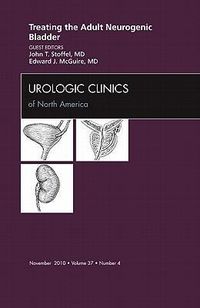 Produktbild: Treating the Adult Neurogenic Bladder, an Issue of Urologic Clinics