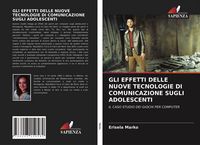 Produktbild: Gli Effetti Delle Nuove Tecnologie Di Comunicazione Sugli Adolescenti