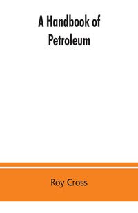Produktbild: A handbook of petroleum, asphalt and natural gas, methods of analysis, specifications, properties, refining processes, statistics, tables and bibliogr