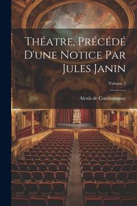 Produktbild: Th&eacute;atre, Pr&eacute;c&eacute;d&eacute; D'une Notice Par Jules Janin; Volume 2