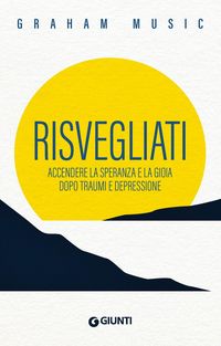 Produktbild: Risvegliati. Accendere la speranza e la gioia dopo traumi e depressione