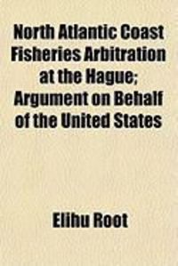Produktbild: North Atlantic Coast Fisheries Arbitration at the Hague; Argument on Behalf of the United States