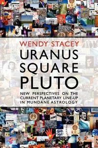 Produktbild: Uranus Square Pluto; New Perspectives on the Current Planetary Line-Up in Mundane Astrology