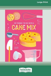 Produktbild: 101 Things to Do with a Cake Mix (16pt Large Print Edition)