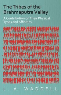Produktbild: The Tribes of the Brahmaputra Valley - A Contribution on Their Physical Types and Affinities